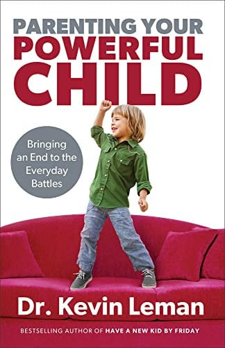 Parenting Your Powerful Child Bringing an End to the Everyday Battles
