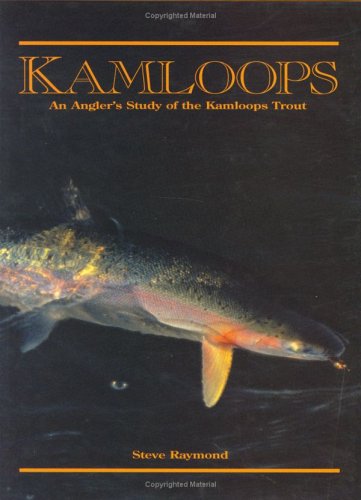 Kamloops: An Angler's Study of the Kamloops Trout
