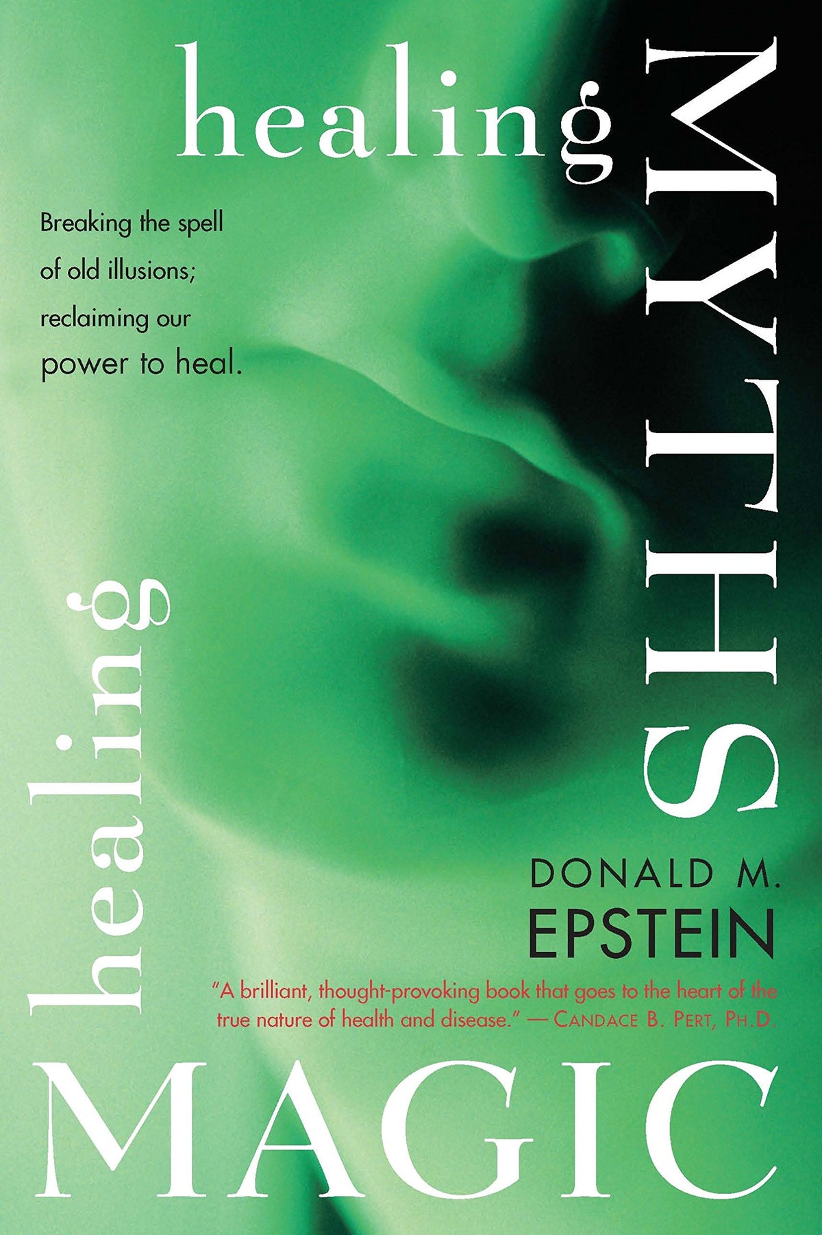 Healing Myths, Healing Magic: Breaking the Spell of Old Illusions; Reclaiming Our Power to Heal