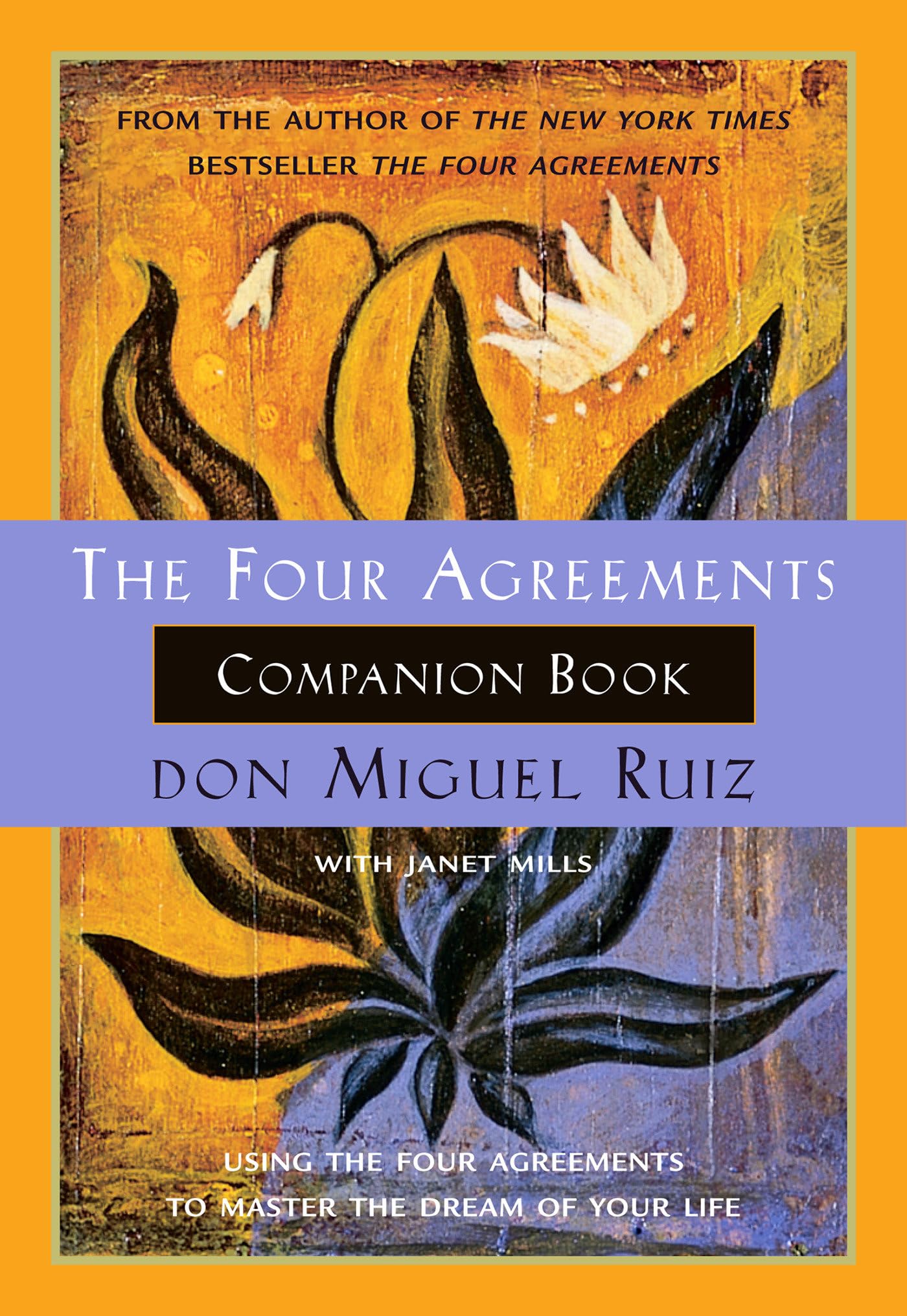 The Four Agreements Companion Book: Using the Four Agreements to Master the Dream of Your Life (A Toltec Wisdom Book) - 4269