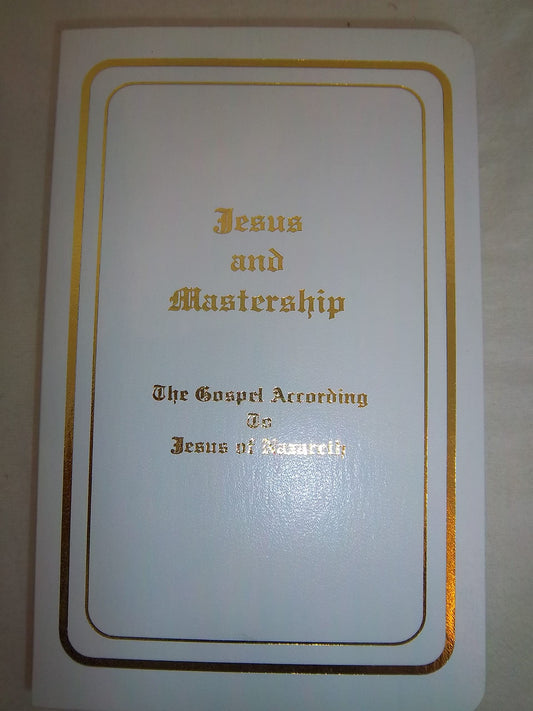 Jesus and Mastership: The Gospel According to Jesus of Nazareth