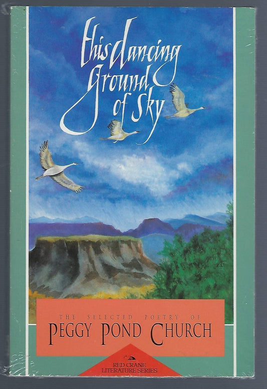 This Dancing Ground of Sky: The Selected Poetry of Peggy Pond Church (Red Crane Literature Series) - 4785