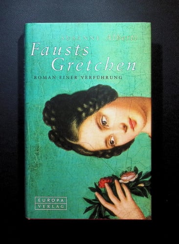 Fausts Gretchen: Roman einer Verführung