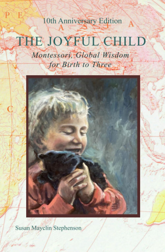 The Joyful Child: Montessori, Global Wisdom for Birth to Three - 1023