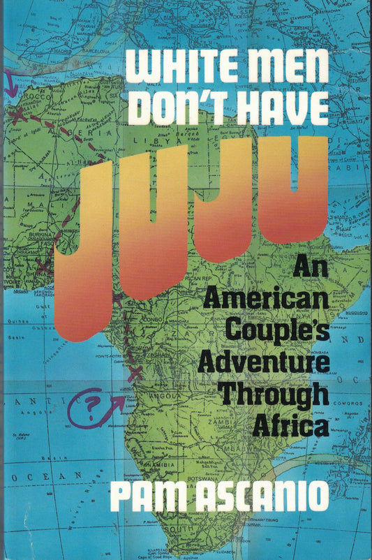 White Men Don't Have Juju: An American Couple's Adventure Through Africa - 8237