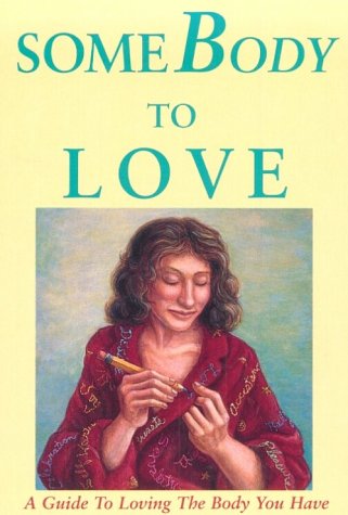 SomeBody to Love : A Guide to Loving the Body You Have - 3155