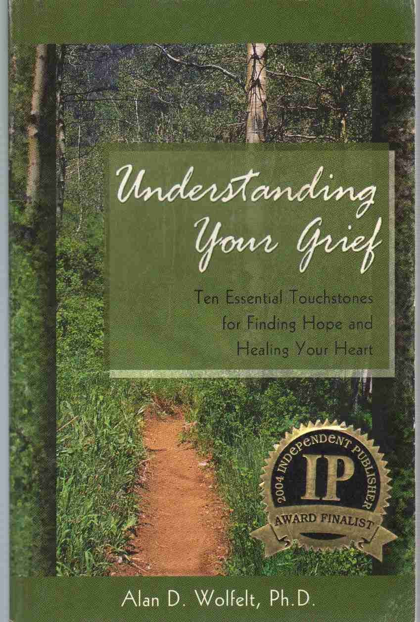 Understanding Your Grief: Ten Essential Touchstones for Finding Hope and Healing Your Heart