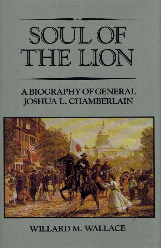 Soul of the Lion: A Biography of General Joshua L. Chamberlain