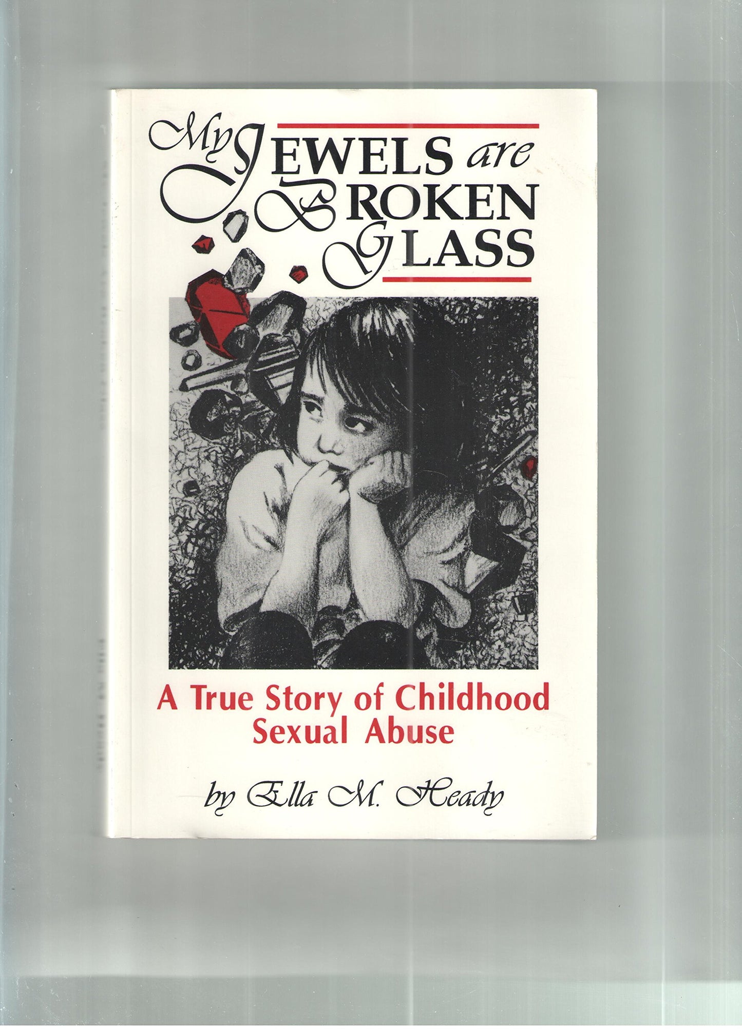 My Jewels Are Broken Glass: A True Story of Childhood Sexual Abuse