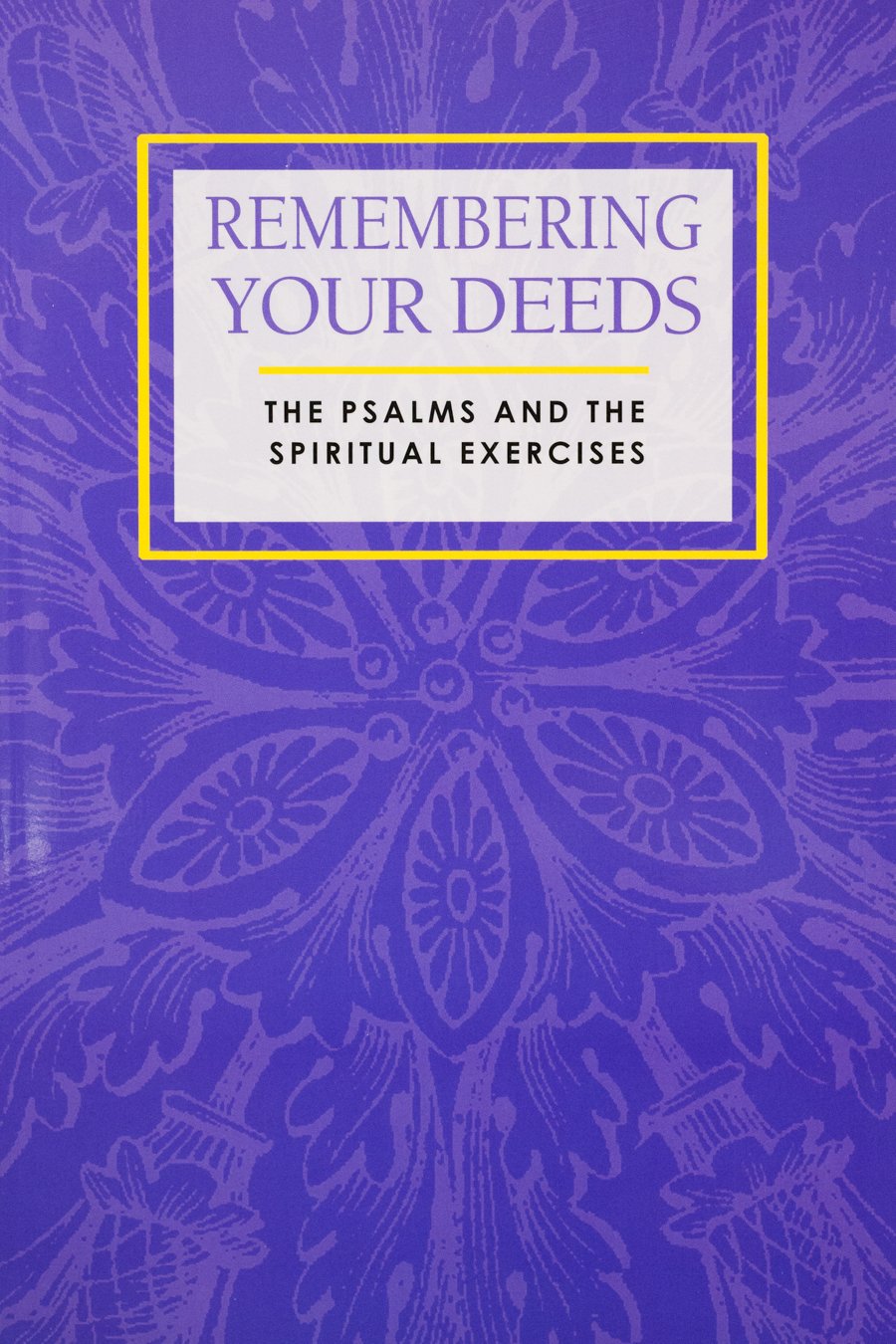 Remembering Your Deeds: The Psalms and the Spiritual Exercises
