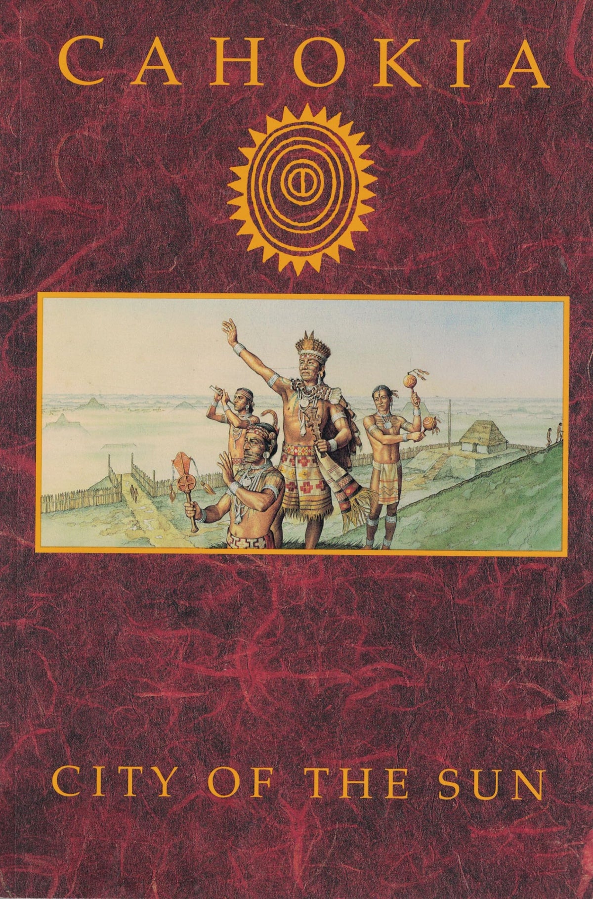 Cahokia: City of the Sun : Prehistoric Urban Center in the American Bottom
