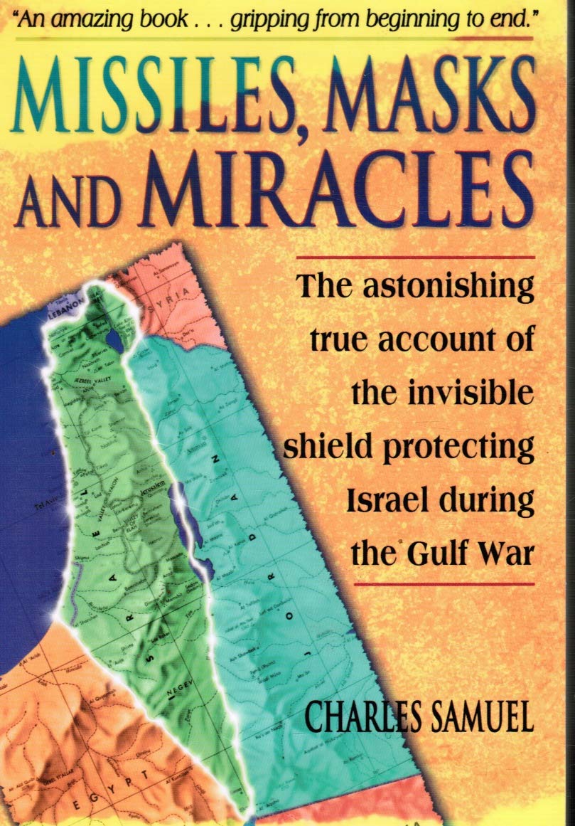Missiles, Masks and Miracles: The Astonishing True Account of the Invisible Shield Protecting Israel During the Gulf War