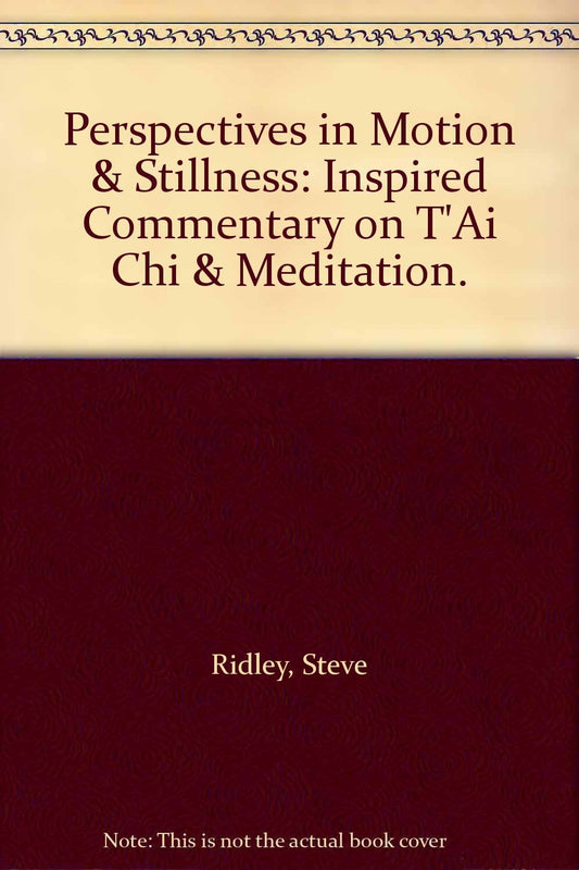 Perspectives in Motion & Stillness: Inspired Commentary on T'Ai Chi & Meditation. - 3001