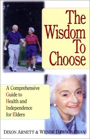 The Wisdom to Choose: A Comprehensive Guide to Health and Independence for Elders
