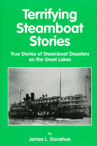 Terrifying Steamboat Stories: True Tales of Shipwreck, Death, and Disaster on the Great Lakes
