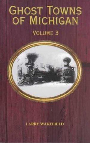 Ghost Towns of Michigan: Volume 3 (3) - 8224