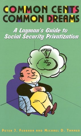 Common Cents, Common Dreams: A Layman's Guide to Social Security Privatization - 8035