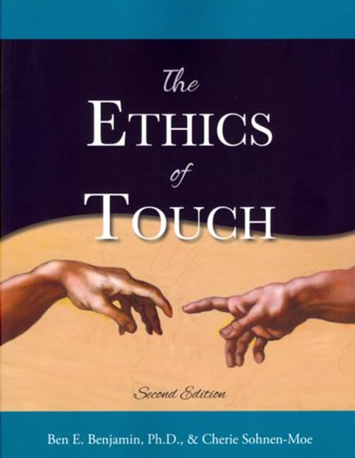 The Ethics of Touch: The Hands-On Practitioner's Guide to Creating a Professional, Safe, and Enduring Practice - 8224