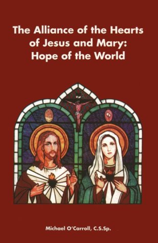 The Alliance of the Hearts of Jesus and Mary: Hope for the World