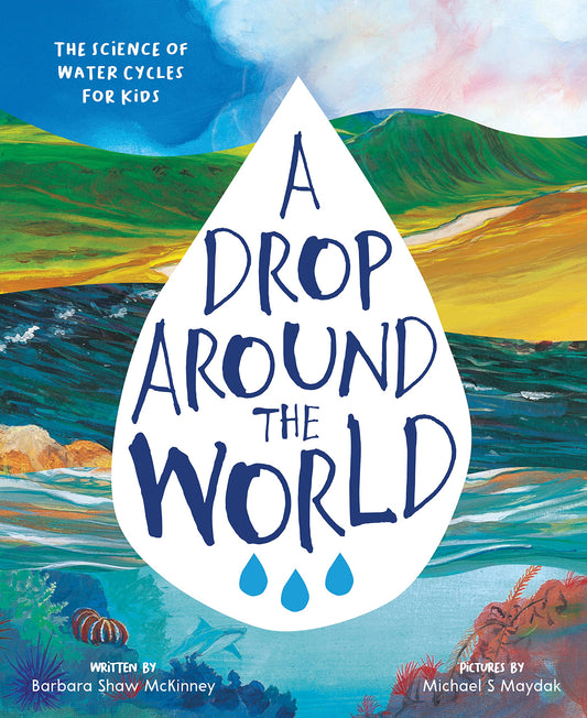 A Drop Around the World: The Science Of Water Cycles On Planet Earth For Kids (Earth Science, Science Books For Kids, Nature Books) - 5453