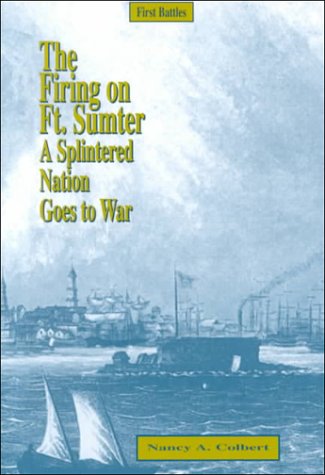 The Firing on Fort Sumter: A Splintered Nation Goes to War (Great Events)