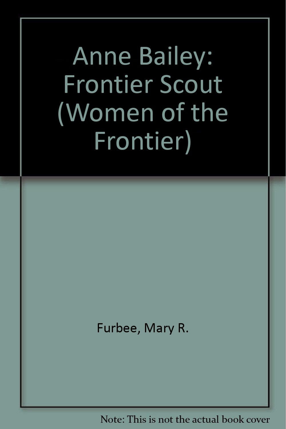 Anne Bailey: Frontier Scout (Women of the Frontier)