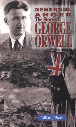 Generous Anger: The Story of George Orwell (World Writers)