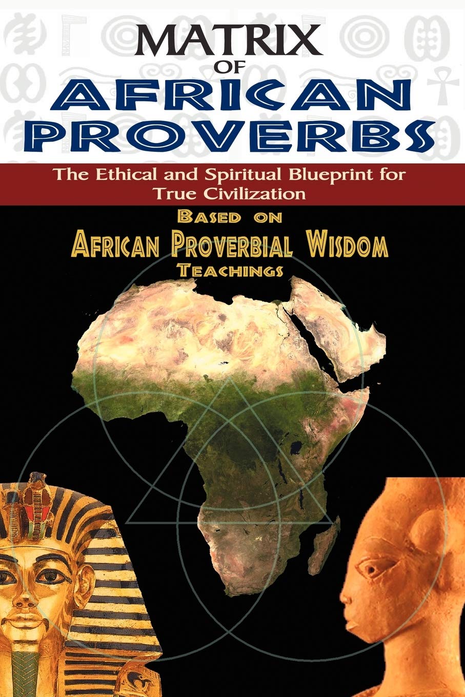 MATRIX OF AFRICAN PROVERBS: The Ethical and Spiritual Blueprint for True Civilization": based on African Proverbial Wisdom Teachings
