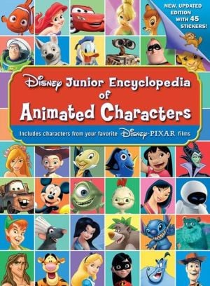 Disney Junior Encyclopedia of Animated Characters Including characters from your favorite Disney*Pixar films