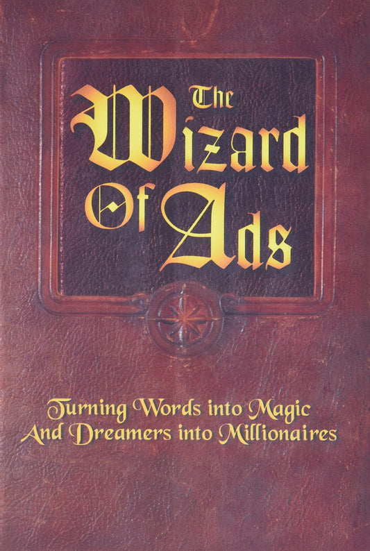 The Wizard of Ads: Turning Words into Magic and Dreamers into Millionaires (The Wizard of Ads Series, Volume 1) - 3216