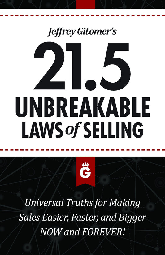 Jeffrey Gitomer's 21.5 Unbreakable Laws of Selling: Proven Actions You Must Take to Make Easier, Faster, Bigger Sales....Now and Forever - 1530