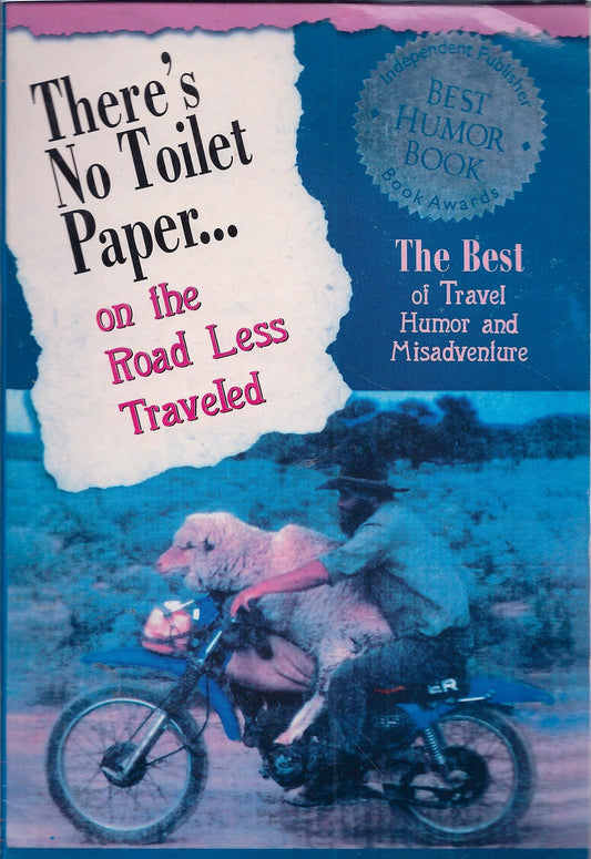 There's No Toilet Paper on the Road Less Traveled : The Best of Travel Humor and Misadventure (Travelers' Tales Guides)