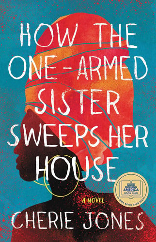 How the one-armed sister sweeps her house: a novel