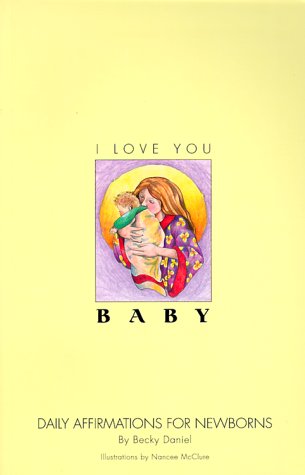 I Love You, Baby: Daily Affirmations for Newborns