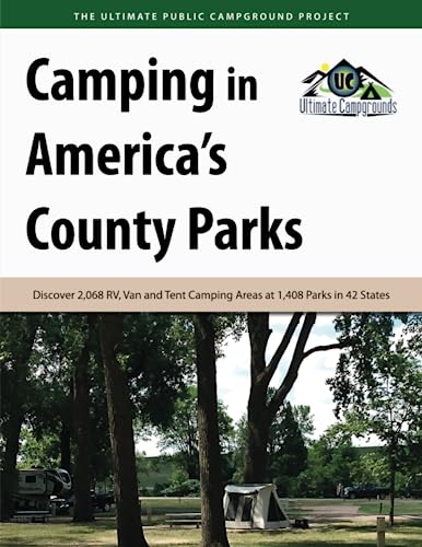 Camping in America's County Parks: Discover 2,068 RV, Van and Tent Camping Areas at 1,408 Parks in 42 States - 1524