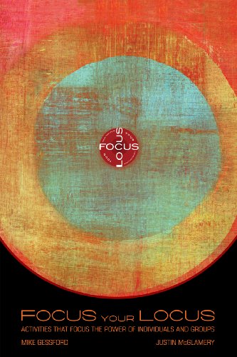 Focus Your Locus: Activities That Focus the Power of Individual and Groups - 875