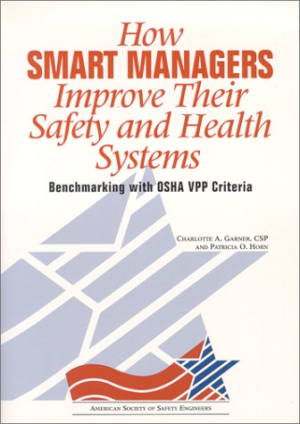 How Smart Managers Improved Their Safety and Health Systems : Benchmarking With OSHA VPP Criteria - 4755