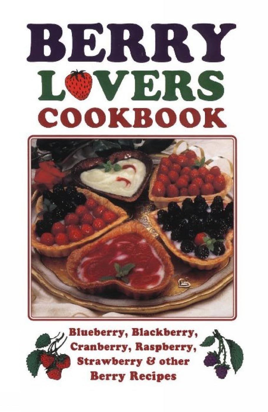 Berry Lovers Cookbook: Blueberry, Blackberry, Cranberry, Raspberry, Strawberry & Other Berry Recipes (Cooking Across America)