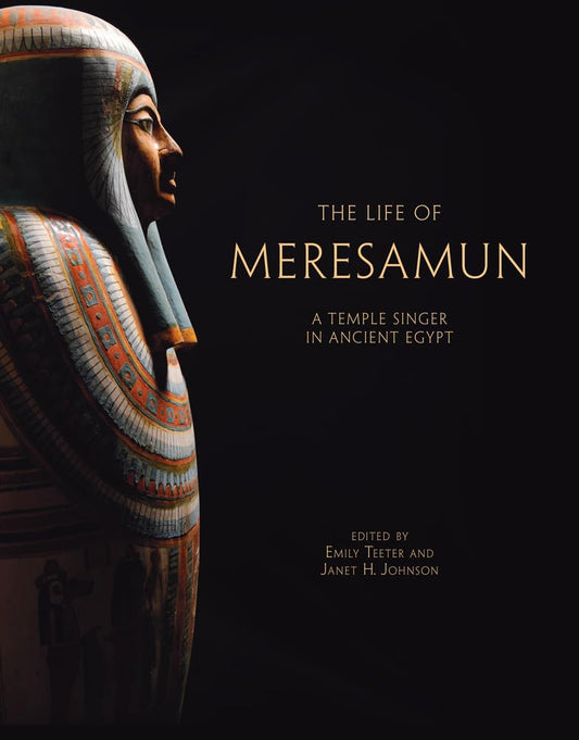 Life of Meresamun: A Temple Singer in Ancient Egypt (Oriental Institute Museum Publications)