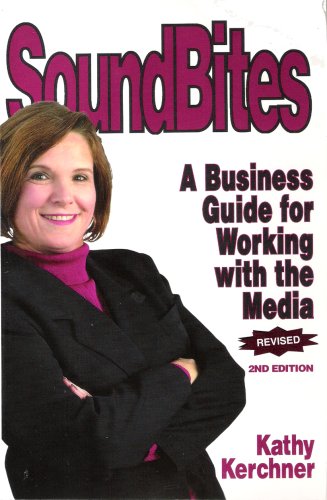 Soundbites: A Business Guide to Working With the Media