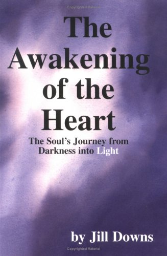The Awakening of the Heart: The Soul's Journey from Darkness into Light