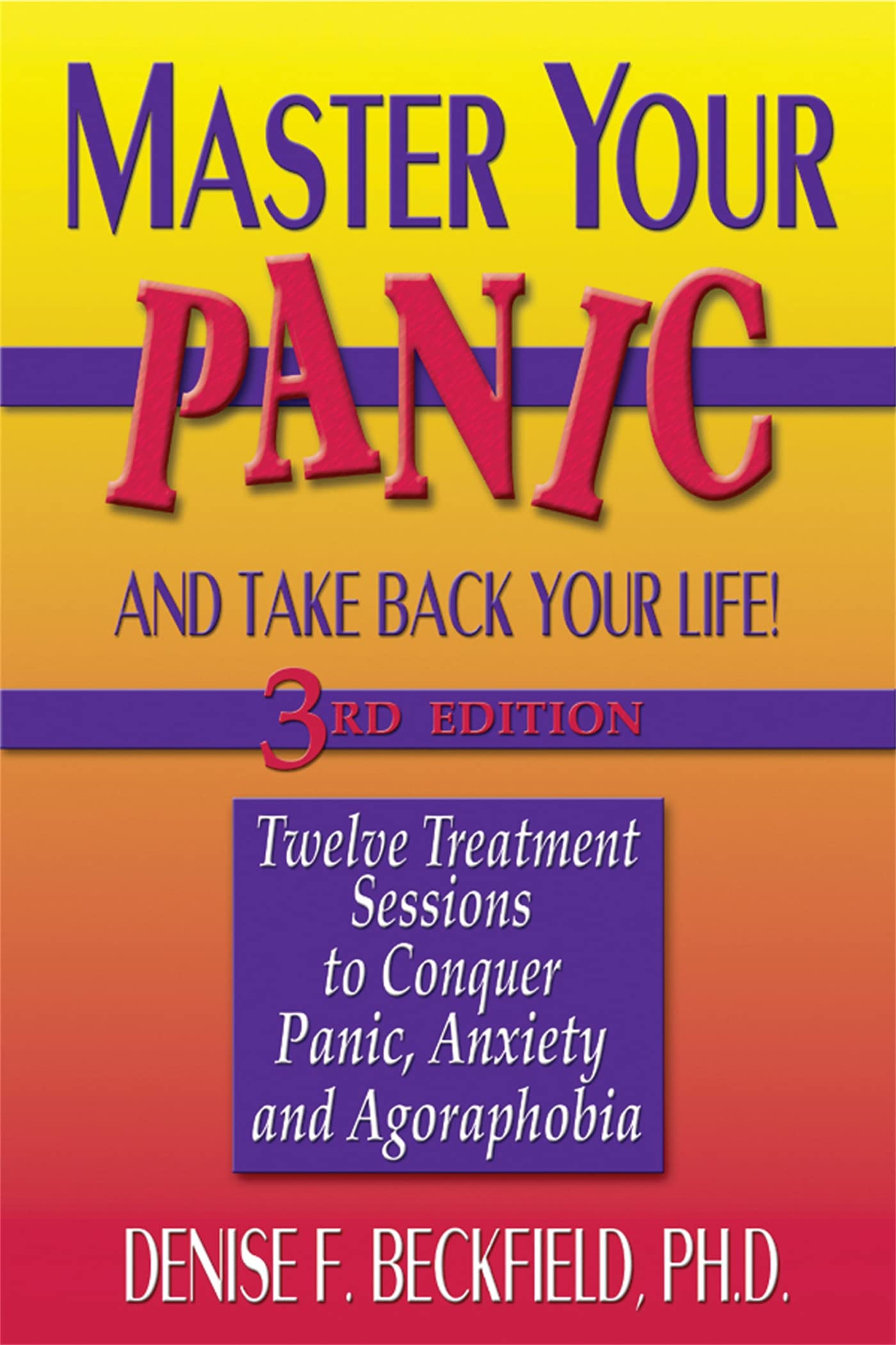 Master Your Panic: Twelve Treatment Sessions to Conquer Panic, Anxiety & Agoraphobia (Master Your Panic & Take Back Your Life)
