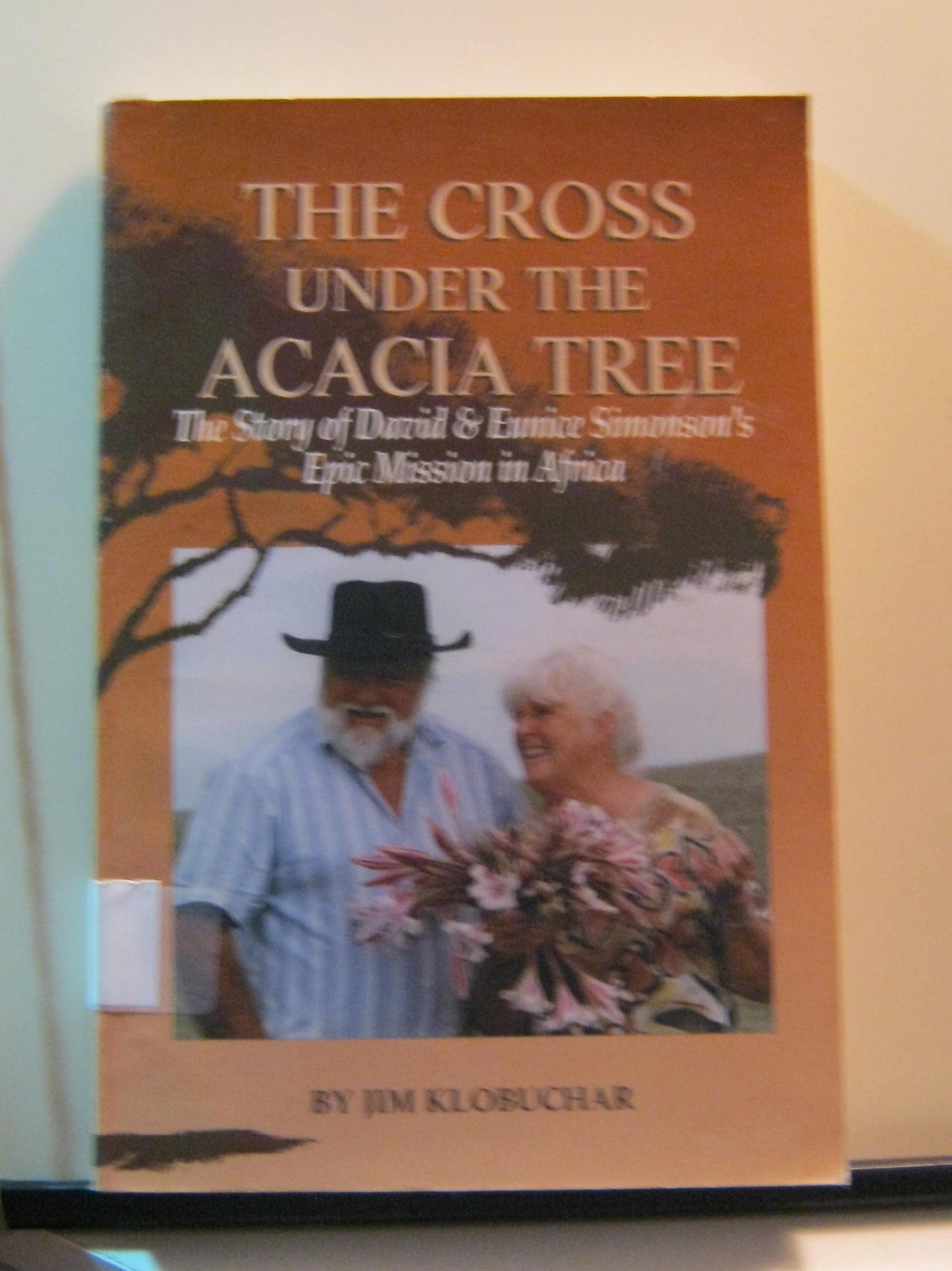 The Cross Under the Acacia Tree: The Story of David and Eunice Simonson's Epic Mission in Africa - 4969