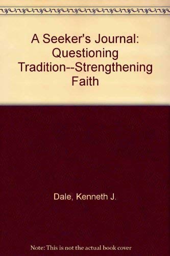 A Seeker's Journal: Questioning Tradition--Strengthening Faith