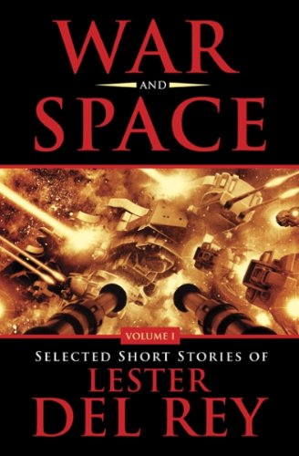 War and Space: Selected Short Stories of Lester Del Rey. Volume 1 - 1182