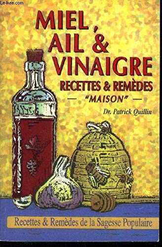 Honey, Garlic, & Vinegar: Home Remedies & Recipes : The People's Guide to Nature's Wonder Medicines