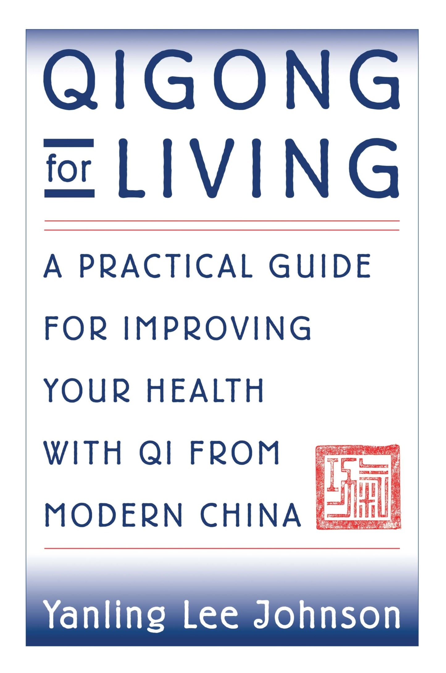 Qigong for Living: A Practical Guide to Improving Your Health with Qi from Modern China