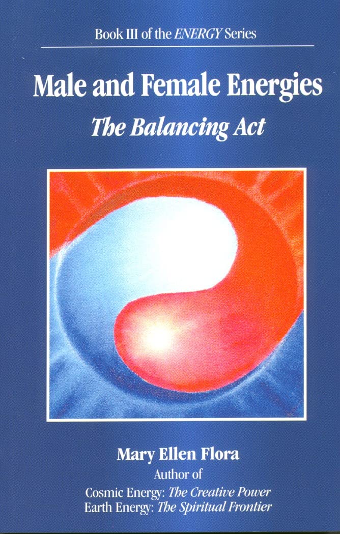 Male and Female Energies: The Balancing Act (The Energy Series, 3)
