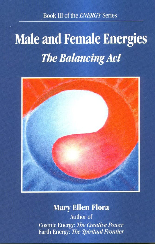 Male and Female Energies: The Balancing Act (The Energy Series, 3)