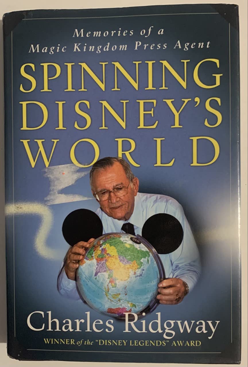 Spinning Disney's World: Memories of a Magic Kingdom Press Agent